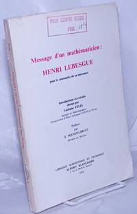 cover of Message d'un mathematicien: Henri Lebesgue pour le centenaire de sa naissance. Introductions et extraits choisis par Lucienne Felix; Preface par S. Mandelbrojt
