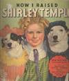 How I Raised Shirley Temple; The Baby Who Captured the World