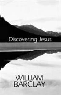 Discovering Jesus by William Barclay - 2000