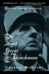 The Last Great Frenchman : A Life of General de Gaulle