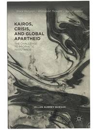 Kairos, Crisis, and Global Apartheid: The Challenge to Prophetic Resistance (Black Religion / Womanist Thought / Social Justice Series)