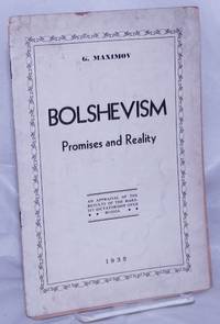 Bolshevism; promises and reality.  An appraisal of the results of the Marxist dictatorship over Russia by Maximov, G[regorii Petrovich; also spelled Gregory Maximoff] - 1935