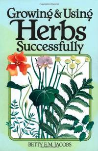 Growing and Using Herbs Successfully (Garden Way Book) by Betty E.M Jacobs - Paperback - from World of Books Ltd (SKU: GOR005652567)