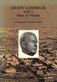 image of Grady Gammage: ASU's Man of Vision; A Biography
