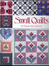 Small Quilts. The Vanessa-Ann Collection by Hagood, Charlotte (editor)