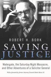 Saving Justice: Watergate, the Saturday Night Massacre, and Other Adventures of a Solicitor General