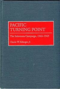 Pacific Turning Point: The Solomons Campaign, 1942-1943 by Koburger Jr., Charles W - 1995