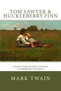 TOM SAWYER and HUCKLEBERRY FINN: The Complete Adventures - Collection of the 2 novels by Twain, Mark