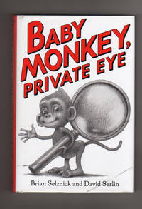 BABY MONKEY, PRIVATE EYE by Serlin, David and Brian Selznick - 2018