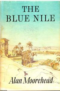 The Blue Nile by Alan Moorehead - 1962