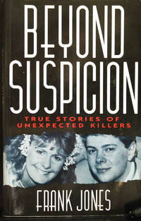 Beyond Suspicion: True Stories of Unexpected Killers