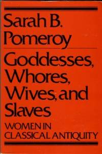 Goddesses, Whores, Wives, And Slaves: Women In Classical Antiquity by Sarah B Pomeroy - Paperback - 2nd Printing - 1975 - from Chris Hartmann, Bookseller (SKU: 036042)