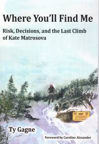 Where You'll Find Me: Risk, Decisions, and the Last Climb of Kate Matrosova