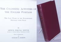 The Colonising Activities of the English Puritans: The Last Phase of the Elizabethan Struggle with Spain by Newton, Arthur Percival; introduction by Charles M. Andrews, new introduction by Ellis A. Johnson - 1966