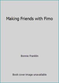 Making Friends with Fimo by Bonnie Franklin - 1992