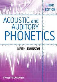 Acoustic and Auditory Phonetics : Third Edition