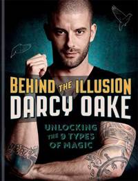 Behind the Illusion: Unlocking the 9 Types of Magic by Oake, Darcy - 2015