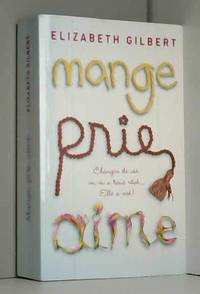 MANGE PRIE AIME de Elizabeth Gilbert - 2008