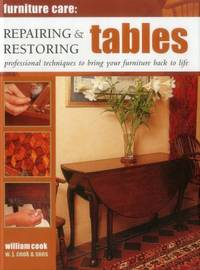 Repairing and Restoring Tables : Professional Techniques to Bring Your Furniture Back to Life