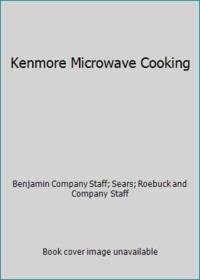 Kenmore Microwave Cooking by Sears; Roebuck and Company Staff; Benjamin Company Staff - 1985