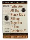 Why Are All the Black Kids Sitting Together In the Cafeteria? and Other Conversations About Race