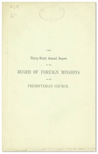 The Thirty-Ninth Annual Report of the Board of Foreign Missions of the Presbyterian Church, in the United States of America. Presented to the General Assembly, May, 1876