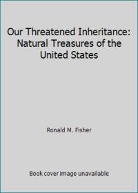 Our Threatened Inheritance: Natural Treasures of the United States