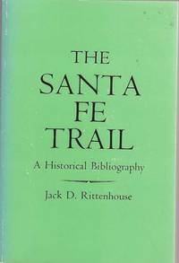 The Santa Fe Trail; a historical bibliography by Rittenhouse, Jack D - 1986