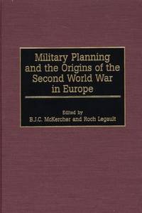 Military Planning and the Origins of the Second World War in Europe