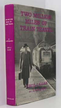 Two Million Miles of Train Travel by Allen, Cecil J - 1965