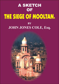 A SKETCH OF THE SIEGE OF MOOLTAN by JOHN JONES COLE - Hardcover - 1999 - from Sang-e-Meel Publications (SKU: Biblio42)