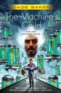 The Machine&#039;s Child (The Company) by Kage Baker - 2006-05-07