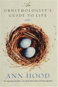 An Ornithologist's Guide to Life: Stories by Ann Hood - 2004-04-06