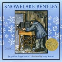 Snowflake Bentley: A Caldecott Award Winner by Jacqueline Briggs Martin