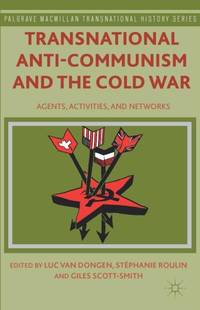 Transnational Anti-Communism and the Cold War: Agents, Activities, and Networks