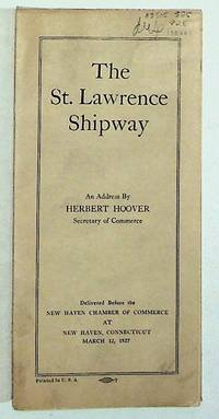 The St. Lawrence Shipway. An Address By Herbert Hoover, Secretary of Commerce, Delivered Before the New Haven Chamber of Commerce at New Haven, Connecticut March 12, 1927
