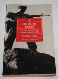 Big Boys&#039; Rules:  The SAS and the Secret Struggle against the IRA by Mark Urban - 1993