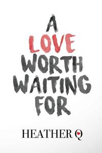 A Love Worth Waiting For: How God Helped Me Fall In Love
