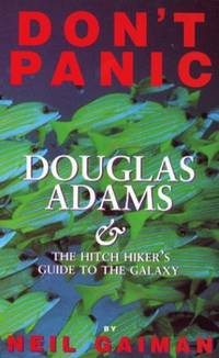 Don&#039;t Panic: Douglas Adams and the &quot;Hitch-hiker&#039;s Guide to the Galaxy&quot;: Douglas Adams and the &quot;Hitch-hiker&#039;s Guide to the Galaxy by Gaiman, Neil