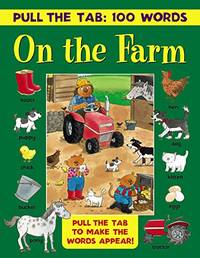 Pull the Tab 100 Words: On the Farm: Pull the Tab to Make the Words Appear!: Pull the Tabs to Make the Words Appear!