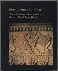 Eius Virtutis Studiosi: Classical and Postclassical Studies in Memory of Frank Edward Brown...