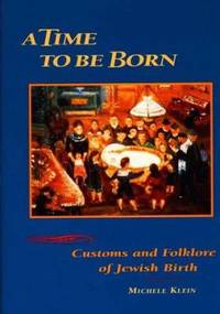A Time to Be Born : Customs and Folklore of Jewish Birth