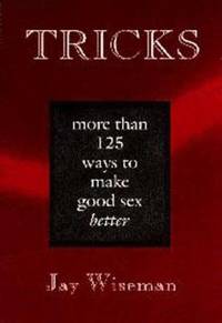 Tricks : More Than 125 Ways to Make Good Sex Better
