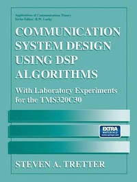 Communication System Design Using DSP Algorithms: With Laboratory Experiments for the TMS320C30