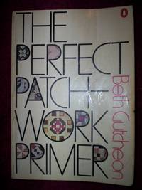 The Perfect Patchwork Primer : by Beth Gutcheon - 1977