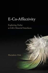 E-Co-Affectivity : Exploring Pathos at Life's Material Interfaces