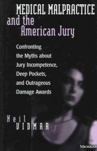 Medical Malpractice and the American Jury : Confronting the Myths about Jury Incompetence, Deep...