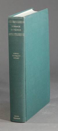 Petrarch: catalogue of the Petrarch collection in Cornell University Library. Introduction by Morris Bishop. Index by Laura Jennings