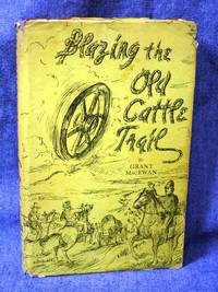 Blazing the Old Cattle Trail by Grant MacEwan - First Edition 1st Printing - 1962 - from Fully Booked (SKU: 001031)