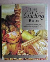 The Gilding Book: Techniques, Designs and Inspirations Using Gold, Silver and Metal Leaf.
